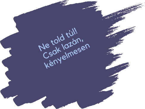 Ne told túl! Csak lazán, kényelmesen